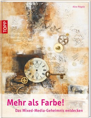 ISBN 9783772462788: Mehr als Farbe! - Das Mixed-Media-Geheimnis entdecken ((mit Button: Der neue Trend Mixed Media))