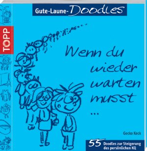 ISBN 9783772462924: Gute-Laune-Doodles: Wenn du wieder warten musst...: 66 Doodles zur Steigerung der persönlichen KQ