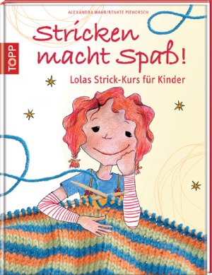 Renate Piehorsch (Autor), Alexandra Mahr (Autor) - Stricken macht Spass!: Lolas Strick-Kurs fr Kinder
