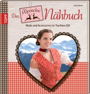 ISBN 9783772467424: Das Alpenchic-Nähbuch - Mode und Accessoires im Trachten-Stil