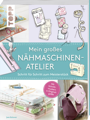 ISBN 9783772467523: Mein großes Nähmaschinen-Atelier - Schritt für Schritt zum Meisterstück - Mit Schnittmustern in Originalgröße