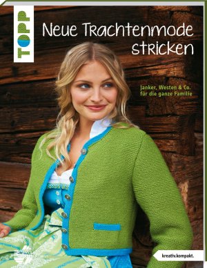 ISBN 9783772469640: Neue Trachtenmode stricken (kreativ.kompakt.) - Janker, Westen und Co. für die ganze Familie