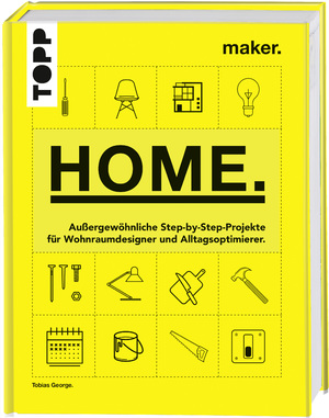 ISBN 9783772471483: Maker. Home. - Außergewöhnliche Step-by-Step-Projekte für Wohnraumdesigner und Alltagsoptimierer