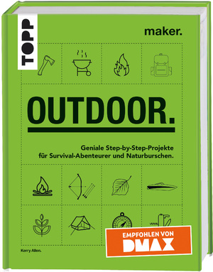 ISBN 9783772471490: Maker. Outdoor. – Geniale Step-by-Step-Projekte für Survival-Abenteurer und Naturburschen. Empfohlen von DMAX.