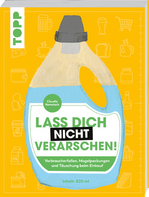 ISBN 9783772471575: Lass dich nicht verarschen! - Verbraucherfallen, Mogelpackungen und Täuschung im Supermarkt