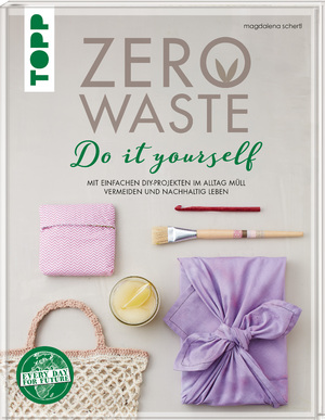 ISBN 9783772471582: Zero Waste Do it yourself - Mit einfachen DIY-Projekten im Alltag Müll vermeiden und nachhaltig leben