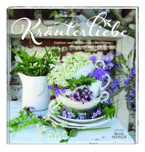 ISBN 9783772473708: Kräuterliebe - Garten- und Wildkräuter servieren, dekorieren und verschenken