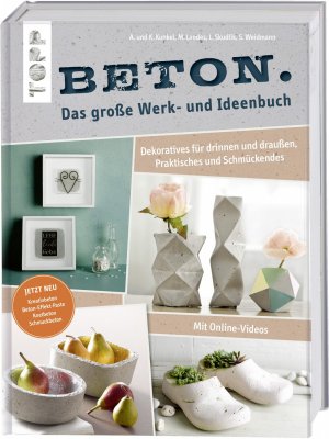 ISBN 9783772478284: Beton - Das große Werk- und Ideenbuch | Dekoratives für drinnen und draußen, Praktisches und Schmückendes - Mit Online-Videos, Jetzt neu mit Kreativ-, Knet- und Schmuckbeton sowie Beton-Effekt-Paste