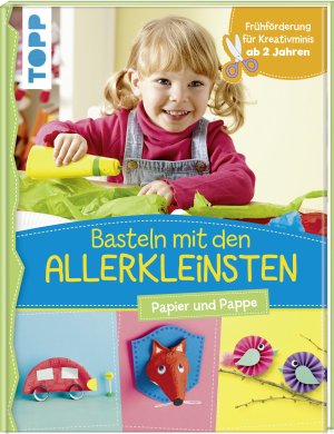 ISBN 9783772478321: Basteln mit den Allerkleinsten - Papier und Pappe. Frühförderung für Kreativminis ab 2 Jahren