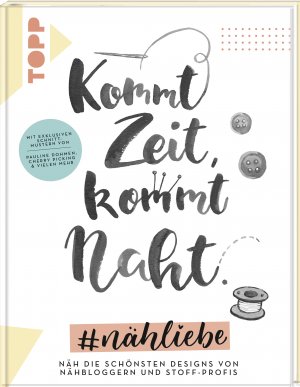 ISBN 9783772481307: Kommt Zeit, kommt Naht. #nähliebe - Näh die schönsten Designs von Nähbloggern und Stoff-Profis. Mit exklusiven Schnittmustern von Pauline Dohmen, Cherry Picking & vielen mehr