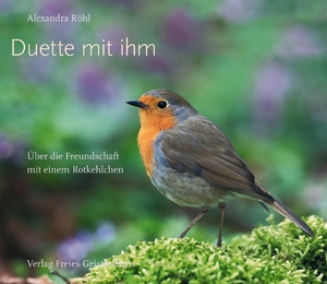 ISBN 9783772505645: Duette mit ihm - Über die Freundschaft mit einem Rotkehlchen