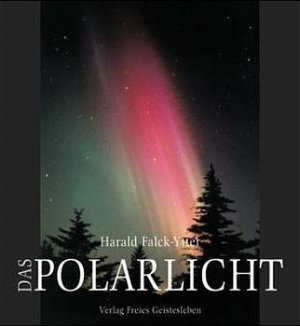 gebrauchtes Buch – Polarlicht: Aurora borealis in mythologischer, naturwissenschaftlicher und apokalyptischer Sicht Falck-Ytter, Harald; Parkhurst, David und Anderson, Cary – Polarlicht: Aurora borealis in mythologischer, naturwissenschaftlicher und apokalyptischer Sicht Falck-Ytter, Harald; Parkhurst, David und Anderson, Cary