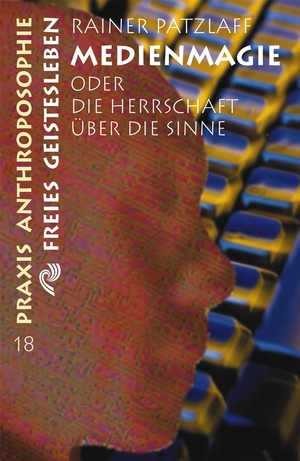 ISBN 9783772512186: Medienmagie oder die Herrschaft über die Sinne (Praxis Anthroposophie)