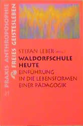 ISBN 9783772512216: Waldorfschule heute - Einführung in die Lebensformen einer Pädagogik