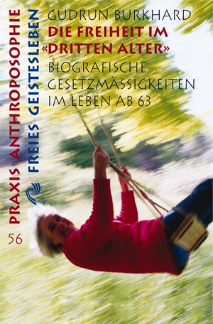 Gudrun Burkhard - Die Freiheit im ' Dritten Alter': Biographische Gesetzmssigkeiten im Leben ab 63