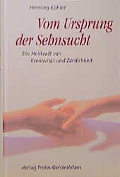 ISBN 9783772516597: Vom Ursprung der Sehnsucht - Die Heilkraft von Kreativität und Zärtlichkeit