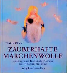 gebrauchtes Buch – Christel Dhom – Zauberhafte Märchenwolle - Anleitungen zu künstlerischen Gestalten von Mobiles und Spielfiguren