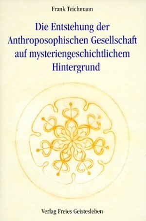 ISBN 9783772518621: Die Entstehung der Anthroposophischen Gesellschaft auf mysteriengeschichtlichem Hintergrund