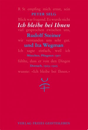 ISBN 9783772519437: Ich bleibe bei Ihnen - Rudolf Steiner und Ita Wegman