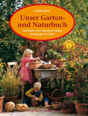 ISBN 9783772519666: Unser Garten- und Naturbuch - Anregungen für Eltern zum Erleben des Jahreslaufs mit Kindern