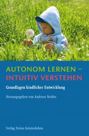 gebrauchtes Buch – Andreas Neider – Autonom lernen - intuitiv verstehen - Grundlagen kindlicher Entwicklung