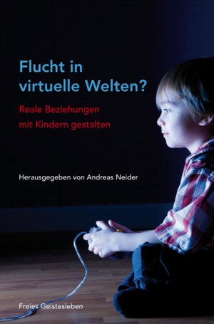 gebrauchtes Buch – Andreas Neider – Flucht in virtuelle Welten? - Reale Beziehungen mit Kindern gestalten