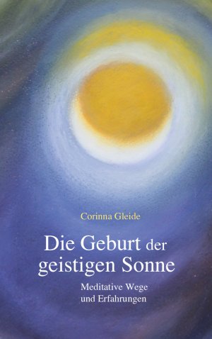 ISBN 9783772528156: Die Geburt der geistigen Sonne - Meditative Wege und Erfahrungen