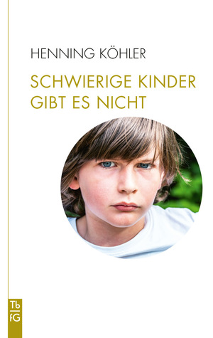 ISBN 9783772533051: Schwierige Kinder gibt es nicht - Plädoyer für eine Umwandlung des pädagogischen Denkens