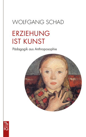 ISBN 9783772533167: Erziehung ist Kunst – Pädagogik aus Anthroposophie