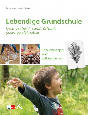 ISBN 9783772715365: Lebendige Grundschule: Wie Arbeit und Glück sich verbinden – Ermutigungen zum Selbermachen