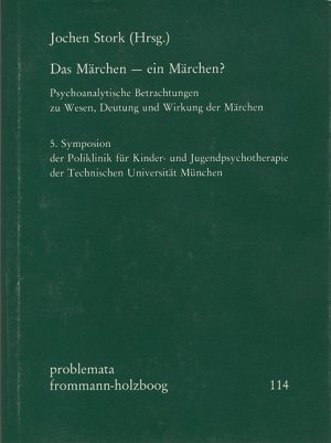 ISBN 9783772809422: Das Märchen - ein Märchen? - Psychoanalytische Betrachtungen zu Wesen, Deutung und Wirkung der Märchen. 5. Symposion der Poliklinik für Kinder- und Jugendpsychotherapie der Technischen Universität München