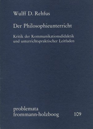 ISBN 9783772811494: Der Philosophieunterricht - Kritik der Kommunikationsdidaktik und unterrichtspraktischer Leitfaden