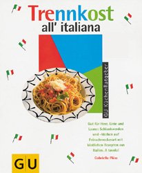 ISBN 9783774227972: Trennkost all'italiana – Gut für Herz, Linie und Laune: Schlankwerden und -bleiben auf Feinschmeckerart mit köstlichen Rezepten aus Italien: A tavola!