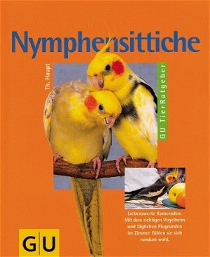 gebrauchtes Buch – Thomas Haupt – Nymphensittiche. Liebenswerte Kameraden. Mit dem richtigen Vogelheim und täglichen Flugrunden im Zimmer fühlen sie sich rundum wohl. --neues Buch --