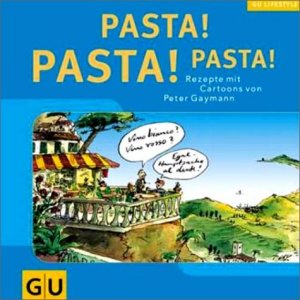 ISBN 9783774249097: Pasta! Pasta! Pasta! Rezepte mit Cartoons