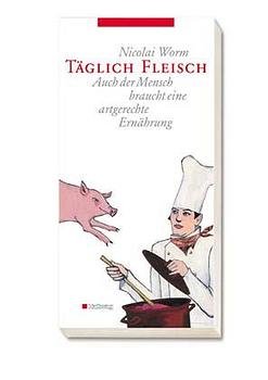 ISBN 9783774254909: Täglich Fleisch – Auch der Mensch braucht artgerechte Ernährung