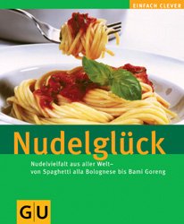 ISBN 9783774257276: Nudelglück: Nudelvielfalt aus aller Welt - von Spaghetti alla bolognese bis Bami Goreng (GU Altproduktion)