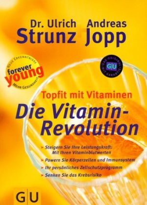 ISBN 9783774259386: Die Vitamin-Revolution : topfit mit Vitaminen ; Steigern Sie Ihre Leistungskraft: mit Ihren Vitaminblutwerten ; powern Sie Körperzellen und Immunsystem ; Ihre persönliches Zellschutzprogramm ; senken Sie das Krebsrisiko / Ulrich Strunz + Andreas Jopp. [Red.: Reinhard Brendli] / Forever young