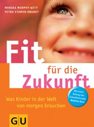 ISBN 9783774261679: Was Kinder für die Zukunft brauchen – Die 8 Schlüsselqualifikationen - und wie Sie Ihr Kind darin fit machen