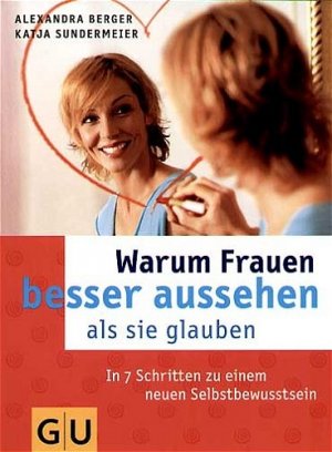 ISBN 9783774263796: Warum Frauen besser aussehen, als sie glauben