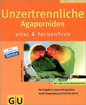 ISBN 9783774264106: Unzertrennliche - Agaporniden - vital & farbenfroh.