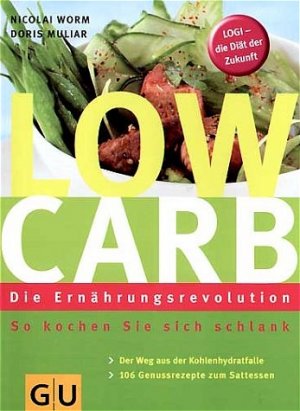 gebrauchtes Buch – Low Carb - Die Ernährungsrevolution: So kochen Sie sich schlank. Der Weg aus der Kohlenhydratfalle. 106 Genussrezepte zum Sattessen. LOGI - Die Diät der Zukunft (GU Diät&Gesundheit)