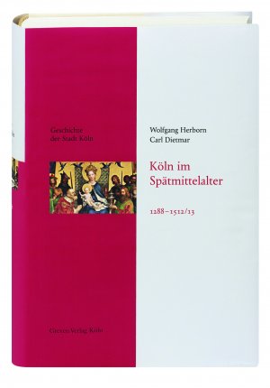 ISBN 9783774304444: Köln im Spätmittelalter 1288-1512/13 - Das Köln von früher entdecken. Fundierte Einblicke in die Stadtgeschichte Kölns