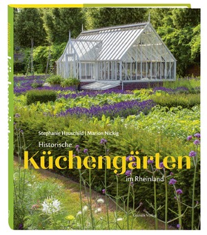 neues Buch – Stephanie Hauschild – Historische Küchengärten im Rheinland - Bildband mit 9 zeitlos-schönen Orten am Rhein: Bauerngärten, Klostergärten und alte Gärten der Römerzeit. Eine Kulturgeschichte des Gartens