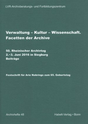 ISBN 9783774940918: Verwaltung - Kultur - Wissenschaft - Facetten der Archive. 50. Rheinischer Archivtag, 2.-3. Juni 2016 in Siegburg. Beiträge. Festschrift für Arie Nabrings zum 65. Geburtstag