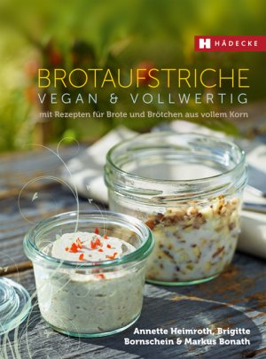 gebrauchtes Buch – Heimroth, Annette; Bornschein – Brotaufstriche vegan & vollwertig - mit Rezepten für Brote und Brötchen aus vollem Korn
