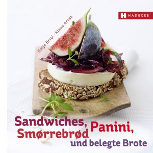 ISBN 9783775006521: Sandwiches, Panini, SmÃ¸rrebrÃ¸d und belegte Brote. Katja Briol ; Klaus Arras