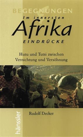 gebrauchtes Buch – Rudolf Decker – Im innersten Afrika : Hutu und Tutsi zwischen Vernichtung und Versöhnung