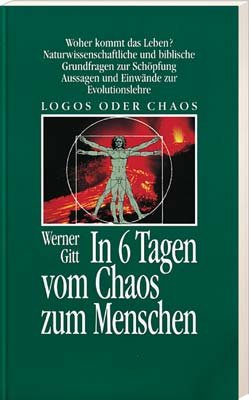 In 6 Tagen Vom Chaos Zum Menschen Logos Oder Chaos Werner Gitt