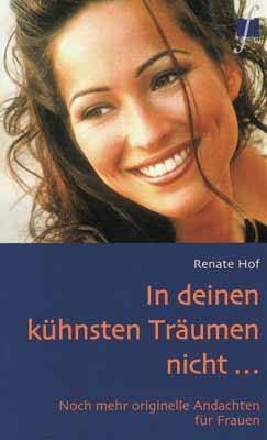 ISBN 9783775136693: In deinen kühnsten Träumen nicht...: Noch mehr originelle Andachten für Frauen